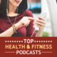Top Health and Fitness Podcasts